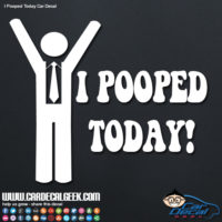 I Pooped Today! Car Window Sticker Graphic