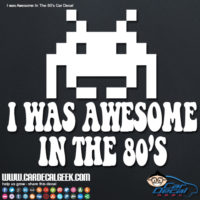 I Was Awesome in the 80's Car Graphic Sticker