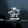 Life is Awesome Car Window Decal Sticker Graphic