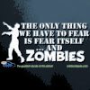 The Only Thing We Have to Fear is Zombies