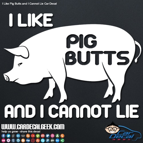 I Like Pig Butts and I Cannot Lie Car Window Decal Sticker