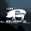 I Like Pig Butts and I Cannot Lie Car Window Decal