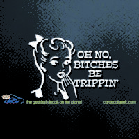 Oh No Bitches Be Trippin Car Window Decal