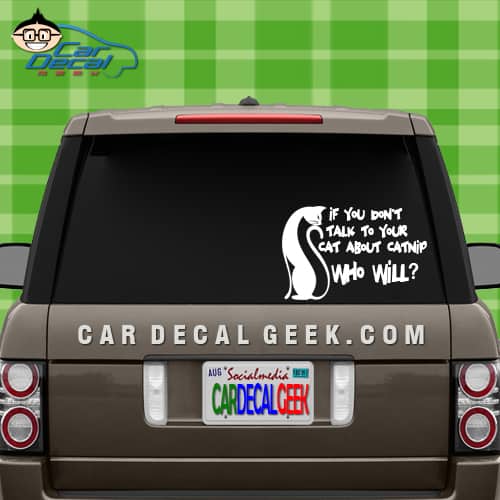Talk To Your Cat About Cat Nip Who Will Car Decal Sticker
