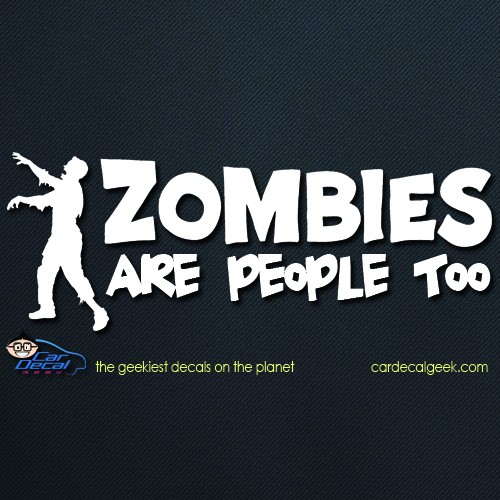 Zombies Are People Too Car Window Decal Zombies Are People Too Car Window Decal