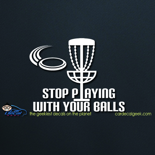 Disc Golf Stop Playing with Your Balls Car Decal