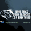 Who Says Cold Blooded is a Bad Thing Car Decal