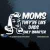 Moms They're Like Dads Only Smarter Car Decal
