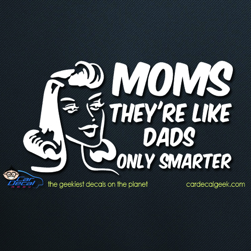 Moms They're Like Dads Only Smarter Car Decal
