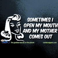 Sometimes I Open My Mouth and My Mother Come Out Car Decal