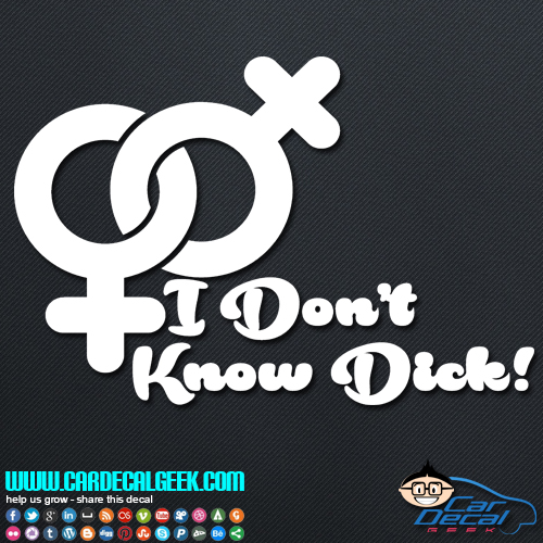 I Don't Know Dick Decal Sticker