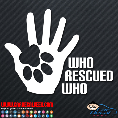 Who Rescued Who 8" WHITE Vinyl Sticker Decal Car Truck window dog paws pets cat 
