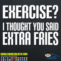 Exercise I Thought You Said Extra Fries Decal Sticker