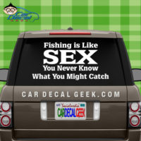 Fishing is Like Sex You Never Know What Your Going to Catch Car Window Decal Sticker