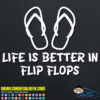 Life is Better in Flip Flops Decal