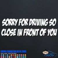 Sorry for Driving So Close in Front of You Decal Sticker