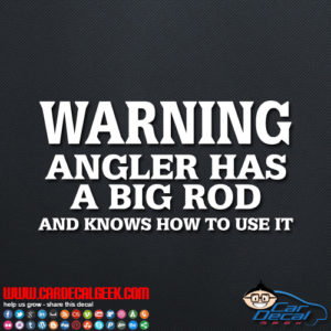 thumbnail image 2 of Funny Fishing Tackle Box Sticker - 'Angler Has Big Rod & Knows How To Use It' Decal 2 of 14