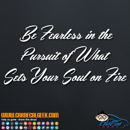 Be Fearless in Your Pursuit of What Sets Your Soul on Fire Decal