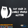 Cat Hair is Like Lonely People Glitter Decal