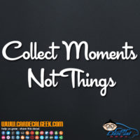 Collect Moments Not Things Decal Sticker