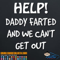 Help! Daddy Farted and We Can't Get Out Decal