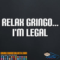 Relax Gringo I'm Legal Decal Sticker