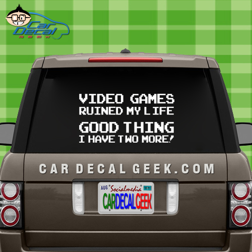 Video Games Ruined My Life Good Thing I Have Two More Car Window Decal Sticker