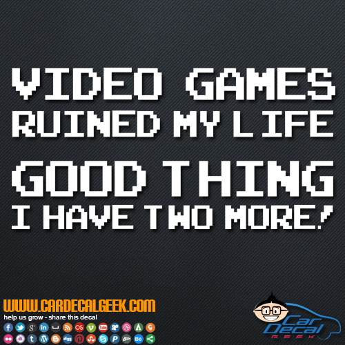 Video Games Ruined My Life Good Thing I Have Two More Decal Sticker Video Games Ruined My Life Good Thing I Have Two More Decal Sticker