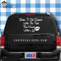 Better to Slapped with the Truth Than Kissed with a Lie Car Window Decal Sticker