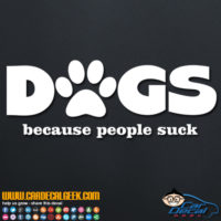 Dogs Because People Suck Decal Sticker
