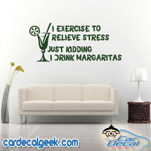 I Exercise to Relieve Stress, Just Kidding I Drink Margaritas Wall Decal Sticker