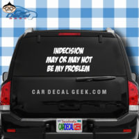 Indecision May or May Not Be My Problem Car Window Decal Sticker