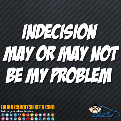 Indecision May or May Not Be My Problem Decal Sticker