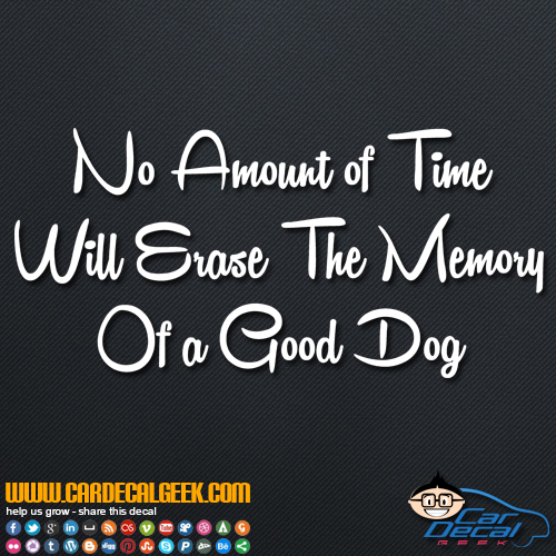 No Amount of Time Can Erase the Memory of a Good Dog Decal