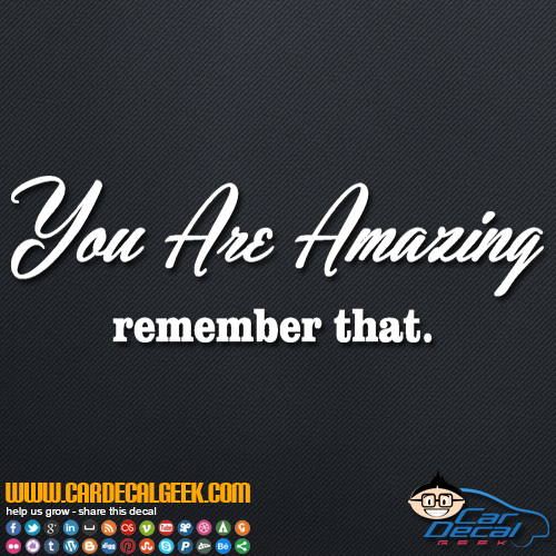 You Are Amazing - Remember That Decal Sticker
