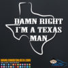 Damn Right I'm a Texas Man Decal Sticker