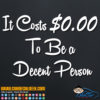 It Costs $0.00 To Be a Decent Person Decal Sticker