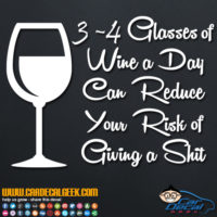 3 - 4 Glasses of Wine a Day Reduce the Risk of Giving a Shit Decal Sticker
