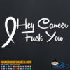 Hey Cancer Fuck You Decal Sticker