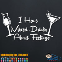 I Have Mixed Drinks About Feelings Decal Sticker