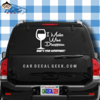 I Make Wine Disappear What's Your Superpower Car Window Decal Sticker