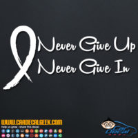 Never Give Up Never Give In Cancer Awareness Decal Sticker