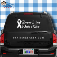 Someone I Love Needs a Cure Car Window Decal Sticker