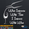 Wine Improves With Time I Improve With Wine Decal Sticker
