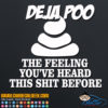 Deja Poo the Feeling You've Heard This Shit Before Decal Sticker
