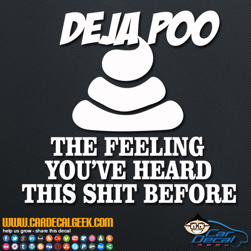 Deja Poo the Feeling You've Heard This Shit Before Decal Sticker