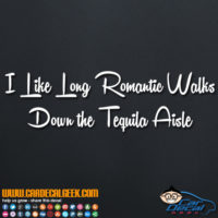 I Like Long Walks Down The Tequila Asile Decal Sticker