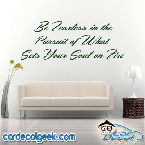 Be Fearless in Your Pursuit of What Sets Your Soul on Fire Wall Decal Sticker