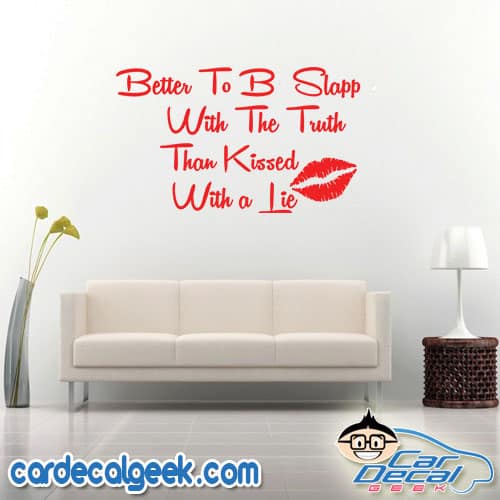 Better to be Slapped with the Truth Than Kissed with a Lie Wall Decal Sticker