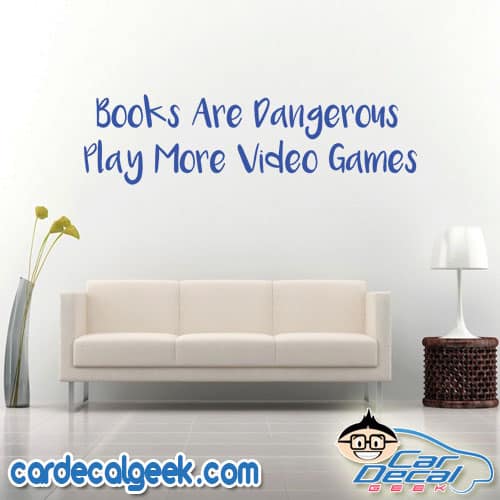 Books Are Dangerous Play More Video Games Wall Decal Sticker